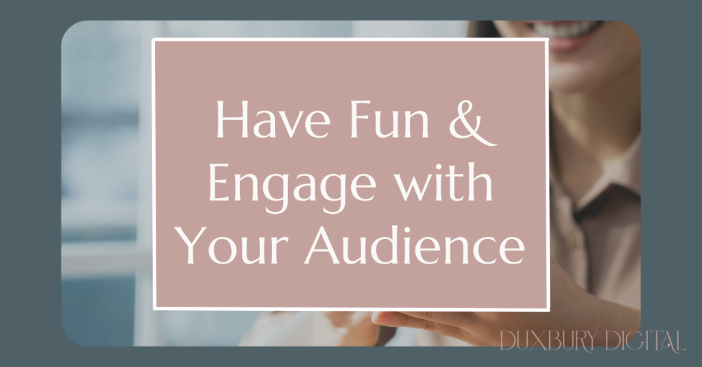 have fun and engage with your audience on social media